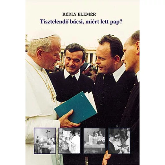 Tisztelendő bácsi, miért lett pap?