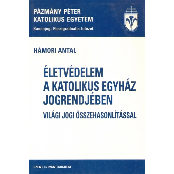 Életvédelem a Katolikus Egyház jogrendjében világi jogi összehasonlítással
