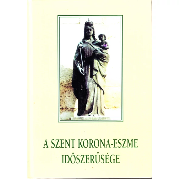 A Szent Korona-eszme időszerűsége