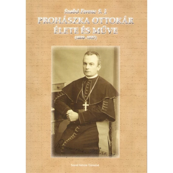 Prohászka Ottokár élete és műve (1858-1927)