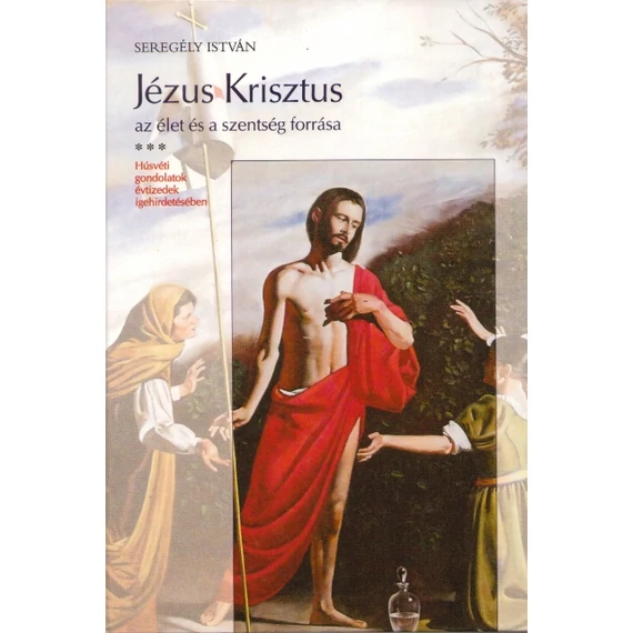 Jézus Krisztus az élet és a szentség forrása III.