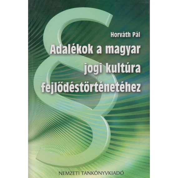 Adalékok a magyar jogi kultúra fejlődéstörténetéhez