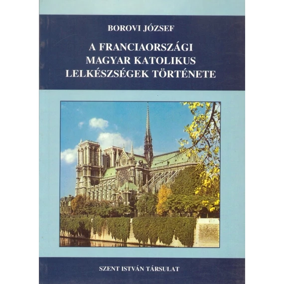 A franciaországi magyar katolikus lelkészségek története I.