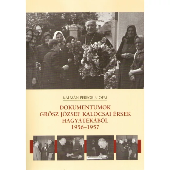 Dokumentumok Grősz József kalocsai érsek hagyatékából 1956-1957