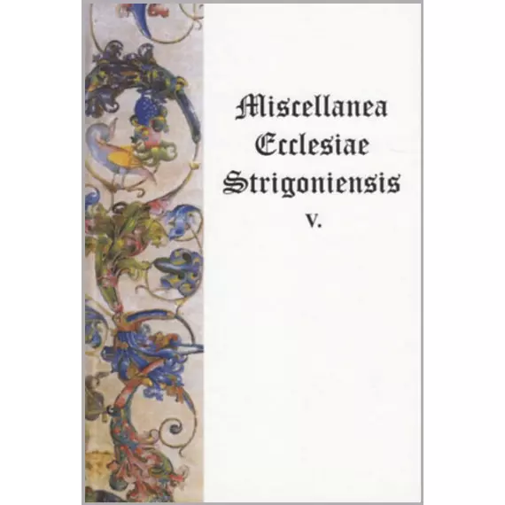 Miscellanea Ecclesiae Strigoniensis V.