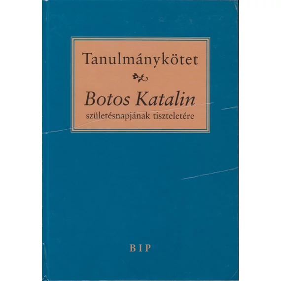 Tanulmánykötet Botos Katalin születésnapjának tiszteletére