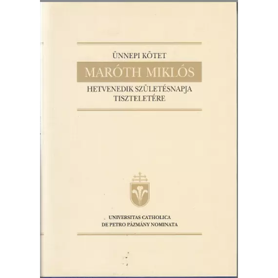 Ünnepi kötet Maróth Miklós hetvenedik születésnapja tiszteletére